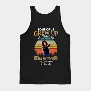 Some Of Us Grew Up Listening To Reba Mcentire The Cool Ones Still Do Vintage Tank Top